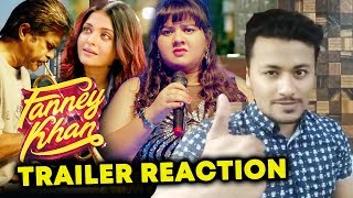 FANNEY KHAN TRAILER  REVIEW  REACTION  Anil Kapoor Aishwarya Rai Bachchan Rajkummar Rao [upl. by Joann]