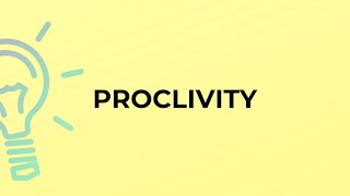 What is the meaning of the word PROCLIVITY [upl. by Aicemaj518]