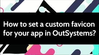 How to set a custom favicon for your app in OutSystems [upl. by Abbe]