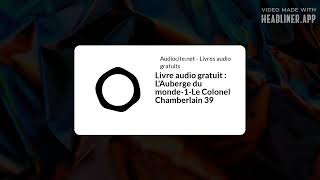 July 30  Livre audio gratuit  LAuberge du monde1Le Colonel Chamberlain 39  Full  White Rectan [upl. by Dacy]