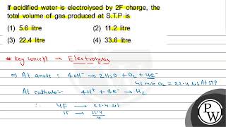 If acidified water is electrolysed by \ 2 \mathrmF \ charge the total volume of gas produc [upl. by Pisano]