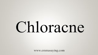 How To Say Chloracne [upl. by Eidaj]