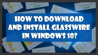 How to download and install GlassWire in Windows 10 [upl. by Cecelia]