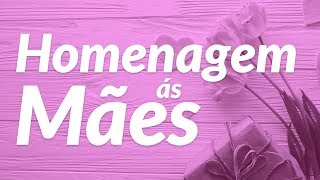 Homenagem às Mães 💕 Mensagem Dia das Mães [upl. by Lemraj]