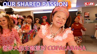 OUR SHARED PASSION 我们共同的热情，老年人的主题派对 COPACABANA，仿佛回到童年，尽情的放 [upl. by Ellivnarg]