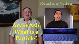 Arvin Ash What is a Particle [upl. by Ocnarf]