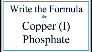 How to Write the Formula for Copper I phosphate [upl. by Sigsmond]