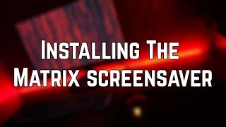 How To Install The Matrix ScreenSaver 2019 [upl. by Notsniw]