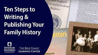 Ten Steps to Writing and Publishing Your Family History [upl. by Ainiger290]