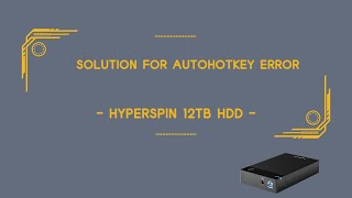 Solution for AutoHotkey error  HyperSpin 12TB HDD [upl. by Alix]