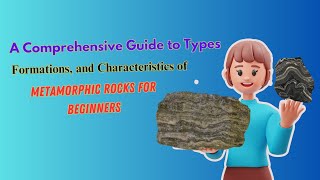 A Comprehensive Guide to Types Formations and Characteristics of Metamorphic rocks for beginners [upl. by Youngman]