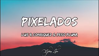 Luis R Conriquez amp Peso Pluma  Pixelados LETRAS 🎵 [upl. by Acisse]