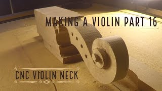 Making a Violin Part 16  CNC Violin Neck  Guaneri quotVieuxtempsquot [upl. by Bowers]