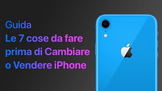 CAMBI o VENDI il tuo iPhone  Le 7 COSE da FARE PRIMA [upl. by Madeline941]