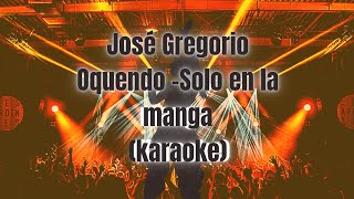 Solo en la mangajose gregorio oquendokaraoke [upl. by Vento873]