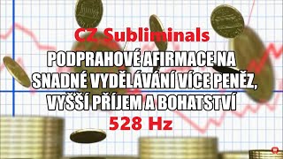 528 Hz  CZ Subliminals NA SNADNÉ VYDĚLÁVÁNÍ PENĚZ VYŠŠÍ PŘÍJEM A BOHATSTVÍ  Podprahové afirmace [upl. by Drugi]