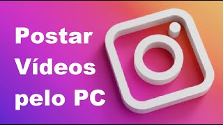 Como Postar Vídeos no Instagram pelo PC 2020 [upl. by Atinej819]