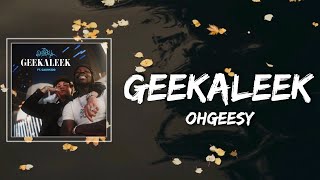 OhGeesy  GEEKALEEK Lyrics feat Cash Kidd [upl. by Groot946]