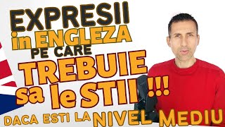 Expresii Pe Care Trebuie Sa Le Stii in Engleza Daca Esti La Nivelul Mediu [upl. by Janaye]