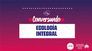 Conversando sobre Ecología Integral [upl. by Blum]