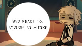 BSD REACT TO ATSUSHI AS MITSKI  PART ONE [upl. by Enitsrik384]