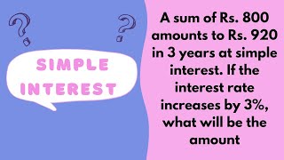 A sum of Rs 800 amounts to Rs 920 in 3 years at simple interest If the interest rate increases by [upl. by Hpejsoj]