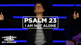 Psalm 23 I Am Not Alone  GPC Worship [upl. by Janka]