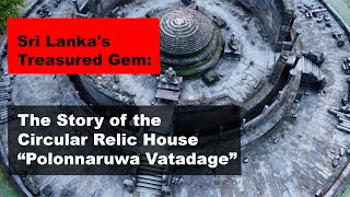 Sri Lankas Treasured Gem The Story of the Circular Relic House Polonnaruwa Vatadage [upl. by Kayle]