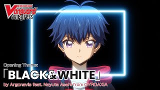 CARDFIGHT VANGUARD willDress Opening Theme「BLACKampWHITE」 [upl. by Enoch]