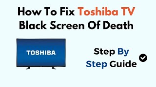 How To Fix Toshiba TV Black Screen Of Death [upl. by Baron]