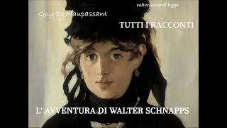 L AVVENTURA DI WALTER SCHNAPPS racconto di Guy De Maupassant [upl. by Perkoff]