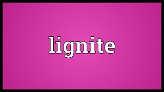 Lignite Meaning [upl. by Anselme579]