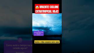 URGENTE CICLONE EXTRATROPICAL NA REGIÃO SUL DO BRASIL HOJE [upl. by Yecart590]