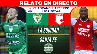 LA EQUIDAD vs SANTA FE EN VIVO 🚨 CUADRANGULARES LIGA BETPLAY 2024I • RELATO EN DIRECTO [upl. by Oirasan31]