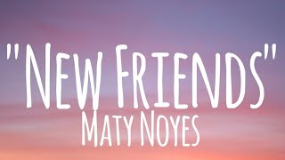 New Friends  Maty Noyes lyrics [upl. by Klehm]