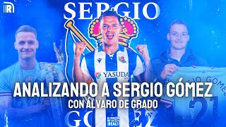 quotLA REAL SOCIEDAD VEÍA MÁS ALLÁ DE UN LATERAL EN ÉLquot  ANALIZANDO A SERGIO GÓMEZ con Álvaro De Grado [upl. by Cato]