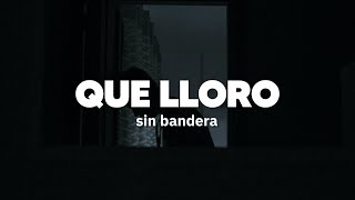 Sin Bandera  Que Lloro  Letra [upl. by Werda]