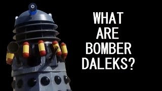 What are Bomber Daleks [upl. by Anderea]