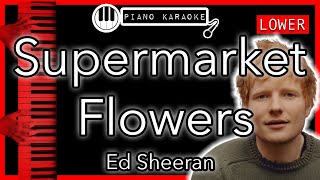 Supermarket Flowers LOWER 3  Ed Sheeran  Piano Karaoke Instrumental [upl. by Nimajneb]