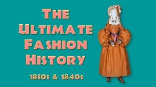 THE ULTIMATE FASHION HISTORY The 1830s amp 1840s [upl. by Yelrak]