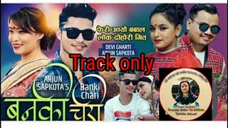 Banki chari बन कि चरि  by Arjun sapkotaTrack only अब track मा गित गाउने पालो यहाहरूको [upl. by Stolzer]