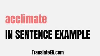 How to use quotacclimatequot in a sentence  quotacclimatequot sentence examples with pronunciation [upl. by Junko]