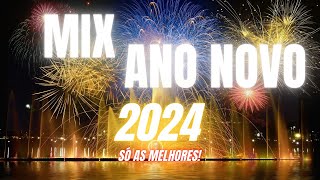 MIX ANO NOVO 2024 SÓ AS MELHORES anonovo2024 [upl. by Aicnatsnoc]