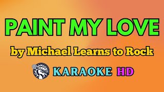 Paint My Love KARAOKE by Michael Learns to Rock 4K HD samsonites [upl. by Haron]