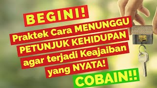 Praktek Cara Menunggu Petunjuk Kehidupan agar terjadi Keajaiban yang NYATA DICOBA [upl. by Etana]