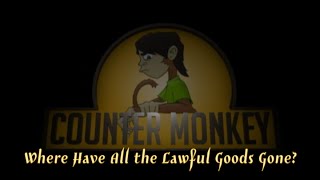 Counter Monkey  Where Have All the Lawful Goods Gone [upl. by Kcirderf]