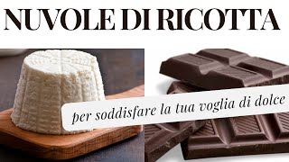 Nuvole di ricotta e cioccolato per soddisfare le nostre voglie di dolci [upl. by Leyla]