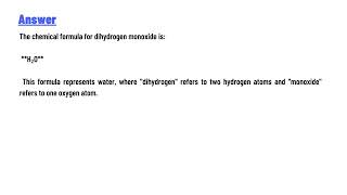 Provide the chemical formula for dihydrogen monoxide [upl. by Drahnreb]