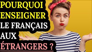 Pourquoi enseigner le français à des étrangers [upl. by Acimot]