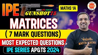 MATRICES  MATHS 1A  7 MARK QUESTIONS  MOST EXPECTED QUESTIONS  IPE SERIES APampTS 2024  KIRAN SIR [upl. by Fullerton5]